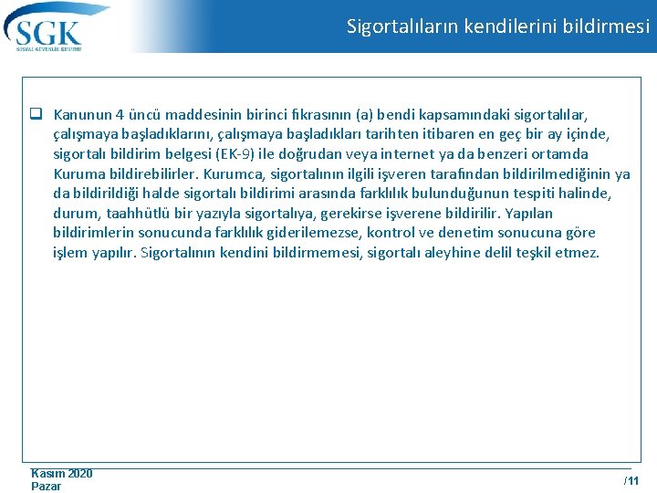 Sigortalıların kendilerini bildirmesi q Kanunun 4 üncü maddesinin birinci fıkrasının (a) bendi kapsamındaki sigortalılar,