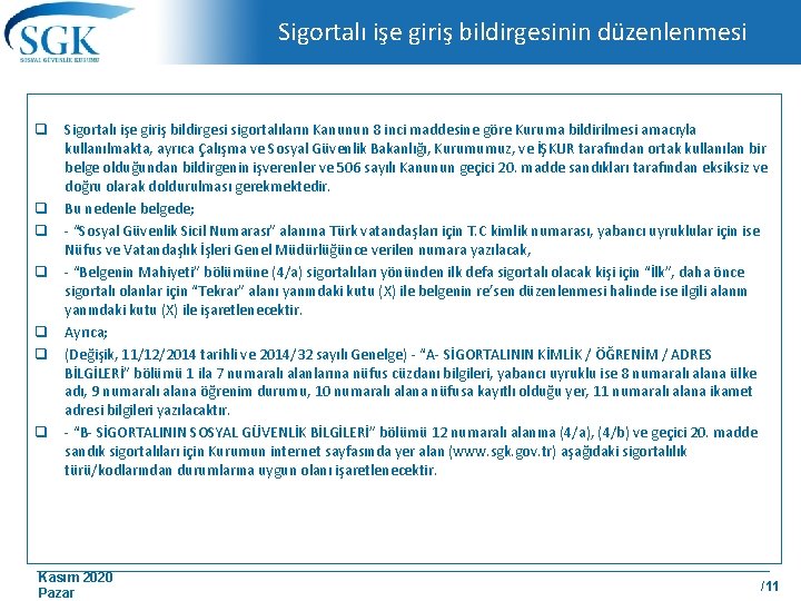 Sigortalı işe giriş bildirgesinin düzenlenmesi q Sigortalı işe giriş bildirgesi sigortalıların Kanunun 8 inci