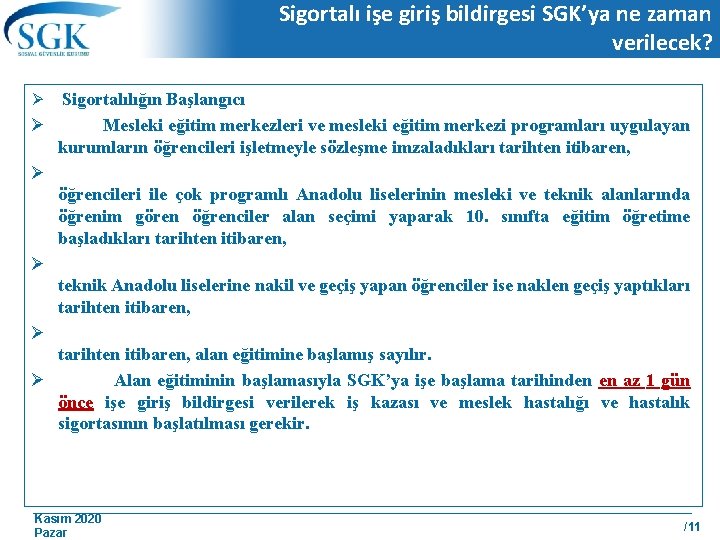 Sigortalı işe giriş bildirgesi SGK’ya ne zaman verilecek? Sigortalılığın Başlangıcı Ø Mesleki eğitim merkezleri