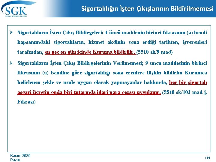 Sigortalılığın İşten Çıkışlarının Bildirilmemesi Ø Sigortalıların İşten Çıkış Bildirgeleri; 4 üncü maddenin birinci fıkrasının