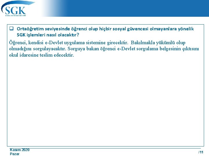 q Ortaöğretim seviyesinde öğrenci olup hiçbir sosyal güvencesi olmayanlara yönelik SGK işlemleri nasıl olacaktır?