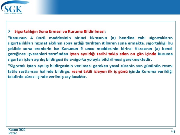 Ø Sigortalılığın Sona Ermesi ve Kuruma Bildirilmesi: *Kanunun 4 üncü maddesinin birinci fıkrasının (a)