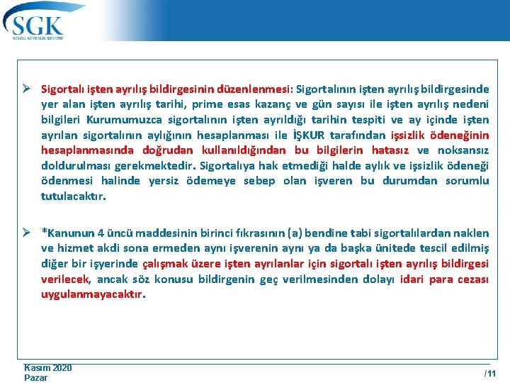 Ø Sigortalı işten ayrılış bildirgesinin düzenlenmesi: Sigortalının işten ayrılış bildirgesinde yer alan işten ayrılış