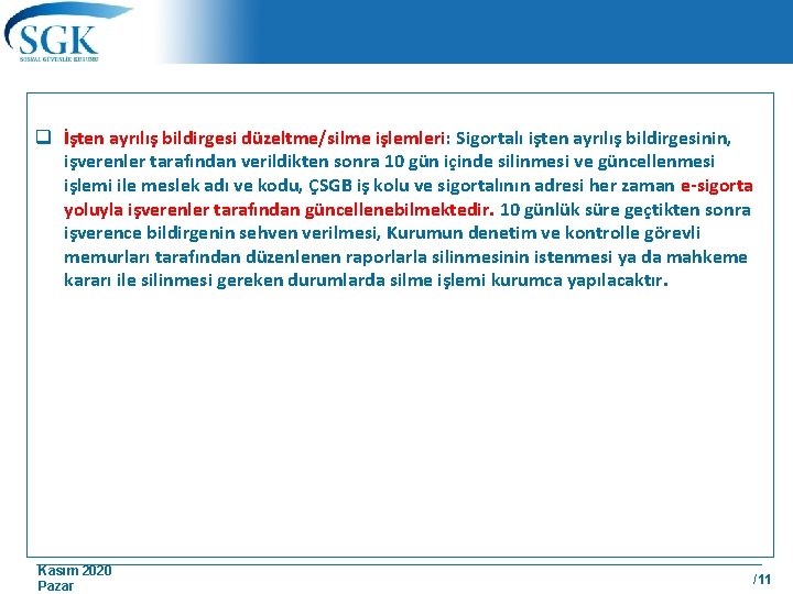 q İşten ayrılış bildirgesi düzeltme/silme işlemleri: Sigortalı işten ayrılış bildirgesinin, işverenler tarafından verildikten sonra