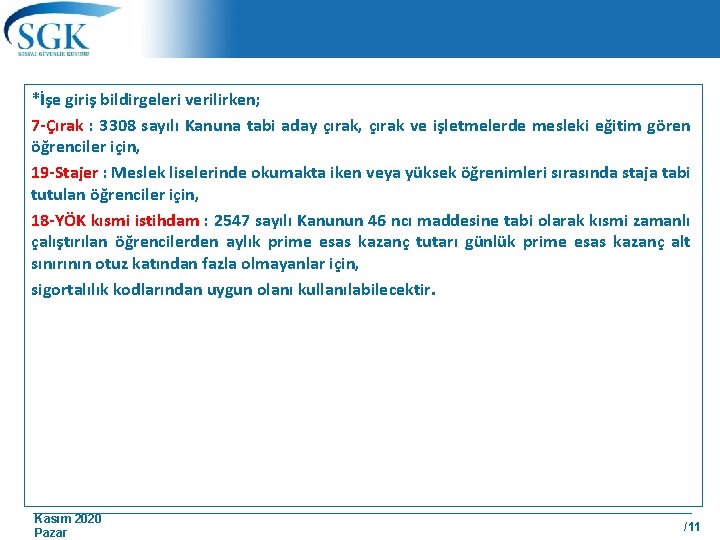 *İşe giriş bildirgeleri verilirken; 7 -Çırak : 3308 sayılı Kanuna tabi aday çırak, çırak