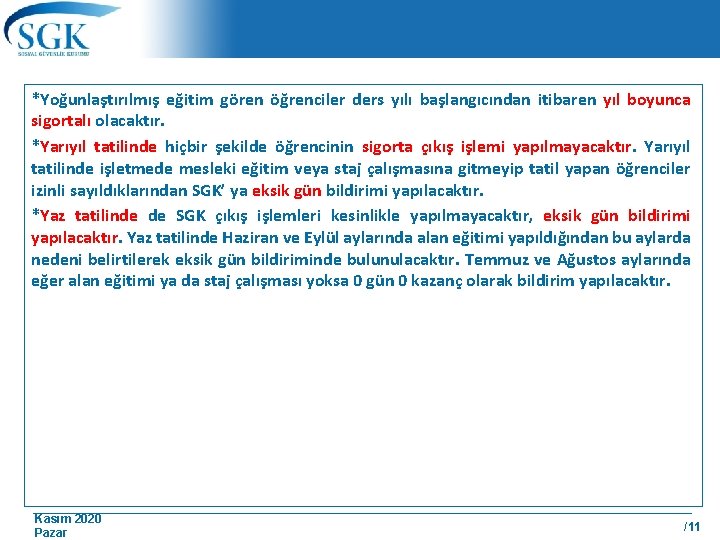 *Yoğunlaştırılmış eğitim gören öğrenciler ders yılı başlangıcından itibaren yıl boyunca sigortalı olacaktır. *Yarıyıl tatilinde