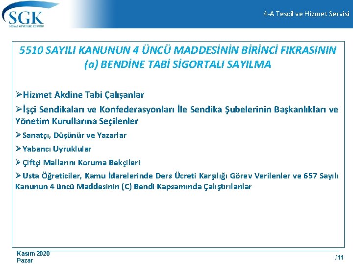 4 -A Tescil ve Hizmet Servisi 5510 SAYILI KANUNUN 4 ÜNCÜ MADDESİNİN BİRİNCİ FIKRASININ