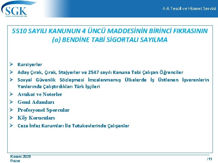 4 -A Tescil ve Hizmet Servisi 5510 SAYILI KANUNUN 4 ÜNCÜ MADDESİNİN BİRİNCİ FIKRASININ