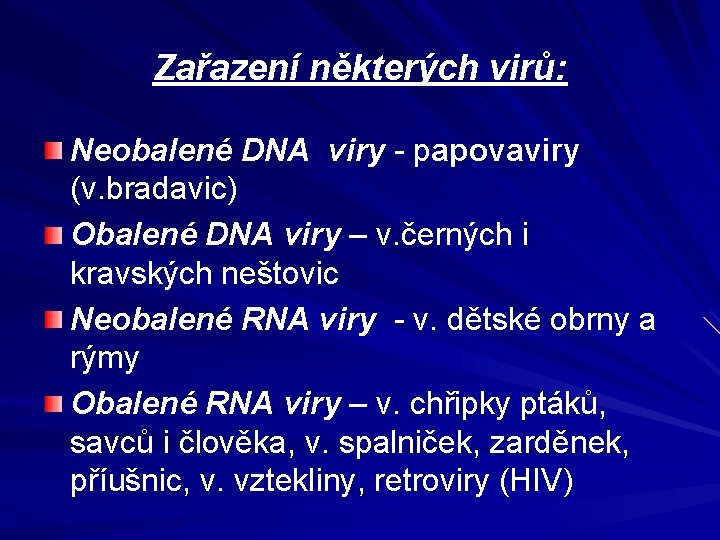 Zařazení některých virů: Neobalené DNA viry - papovaviry (v. bradavic) Obalené DNA viry –
