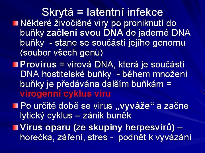 Skrytá = latentní infekce Některé živočišné viry po proniknutí do buňky začlení svou DNA
