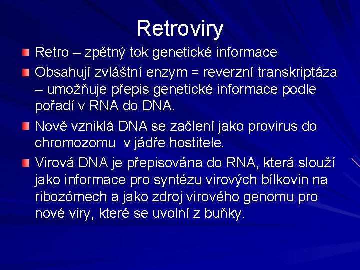 Retroviry Retro – zpětný tok genetické informace Obsahují zvláštní enzym = reverzní transkriptáza –