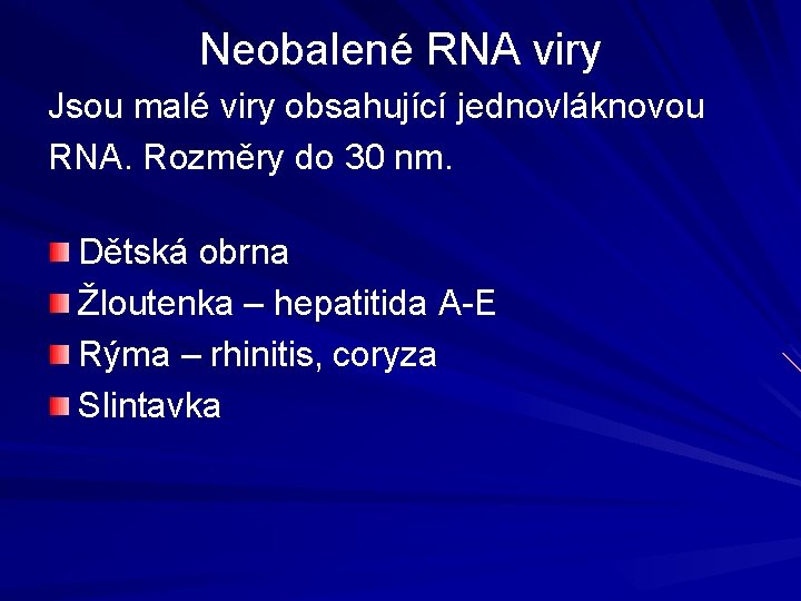 Neobalené RNA viry Jsou malé viry obsahující jednovláknovou RNA. Rozměry do 30 nm. Dětská