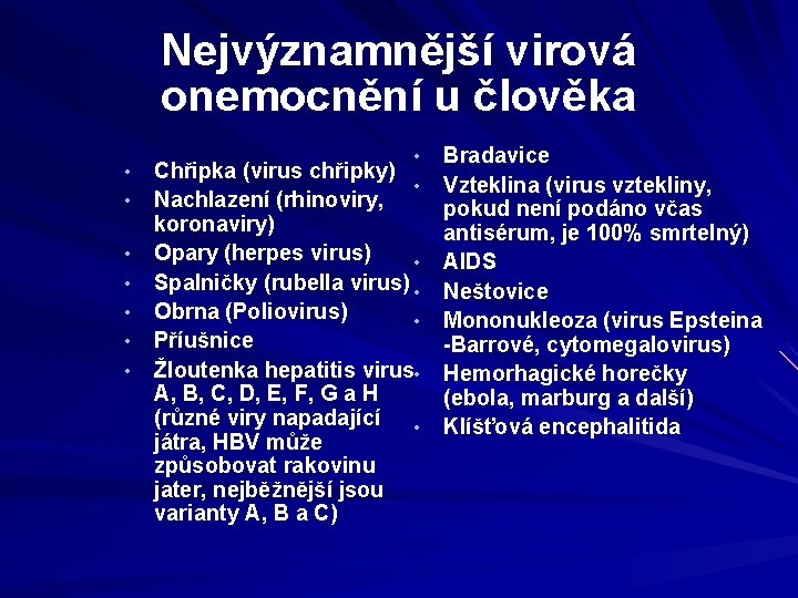 Nejvýznamnější virová onemocnění u člověka • • Chřipka (virus chřipky) • Nachlazení (rhinoviry, koronaviry)