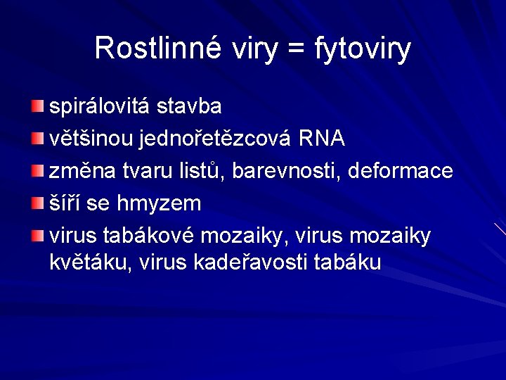 Rostlinné viry = fytoviry spirálovitá stavba většinou jednořetězcová RNA změna tvaru listů, barevnosti, deformace