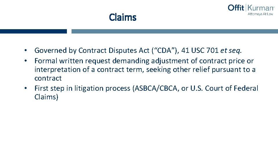 Claims • Governed by Contract Disputes Act (“CDA”), 41 USC 701 et seq. •