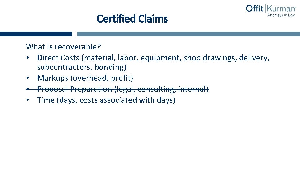 Certified Claims What is recoverable? • Direct Costs (material, labor, equipment, shop drawings, delivery,