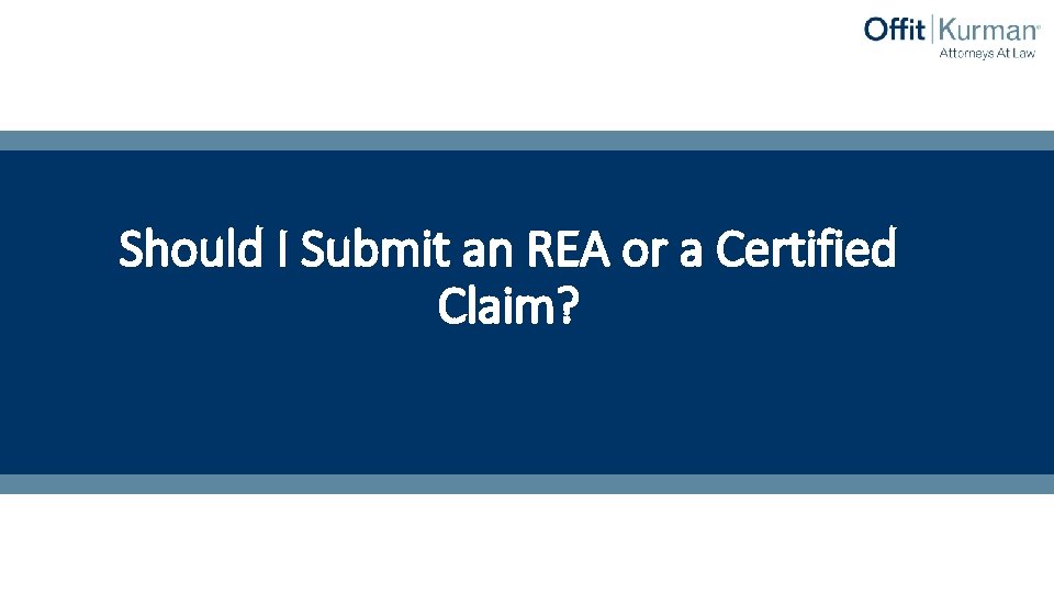Should I Submit an REA or a Certified Claim? 