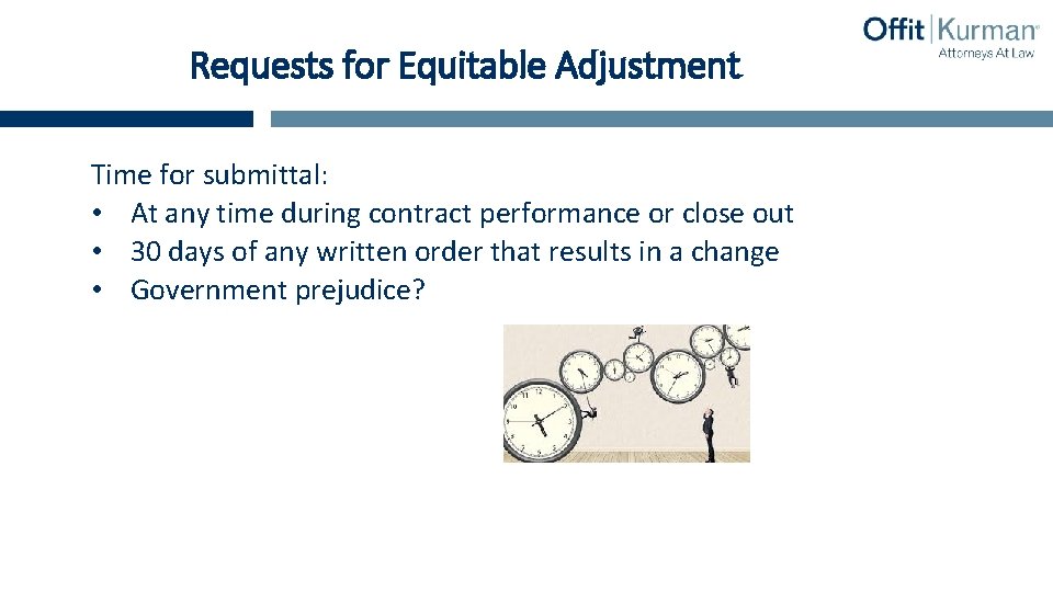 Requests for Equitable Adjustment Time for submittal: • At any time during contract performance