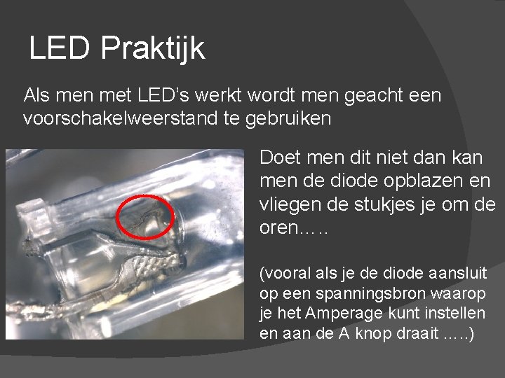 LED Praktijk Als men met LED’s werkt wordt men geacht een voorschakelweerstand te gebruiken