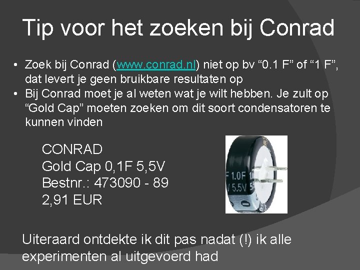 Tip voor het zoeken bij Conrad • Zoek bij Conrad (www. conrad. nl) niet