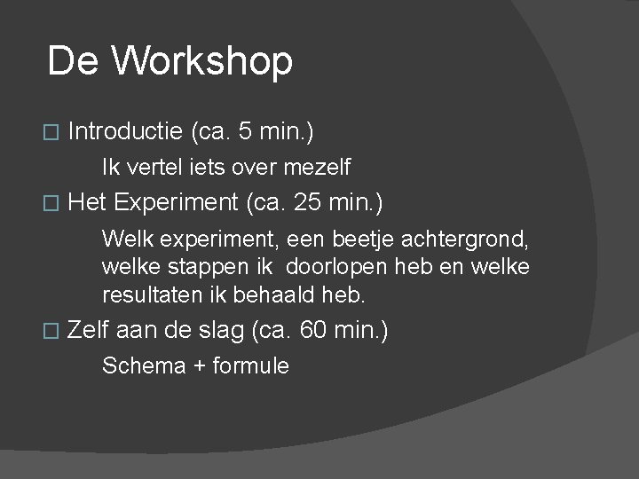  De Workshop Introductie (ca. 5 min. ) Ik vertel iets over mezelf �