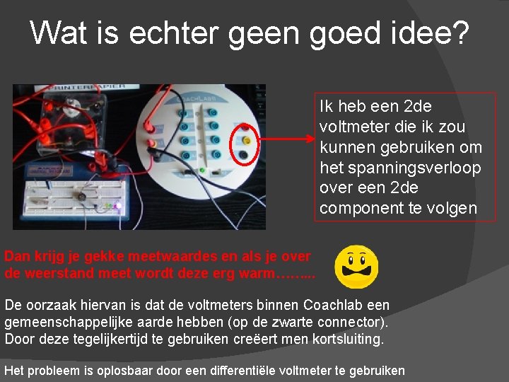 Wat is echter geen goed idee? Ik heb een 2 de voltmeter die ik