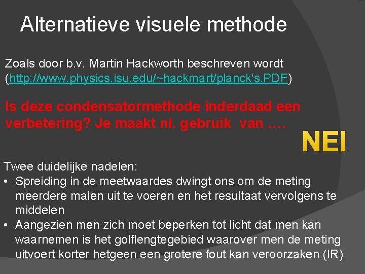 Alternatieve visuele methode Zoals door b. v. Martin Hackworth beschreven wordt (http: //www. physics.
