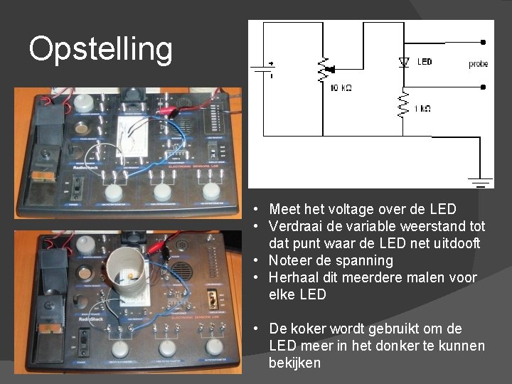 Opstelling • Meet het voltage over de LED • Verdraai de variable weerstand tot