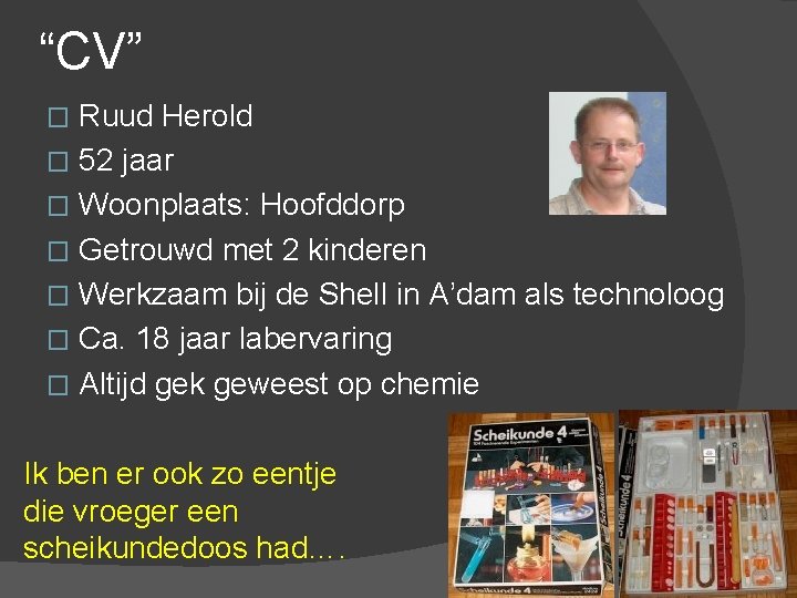 “CV” Ruud Herold � 52 jaar � Woonplaats: Hoofddorp � Getrouwd met 2 kinderen