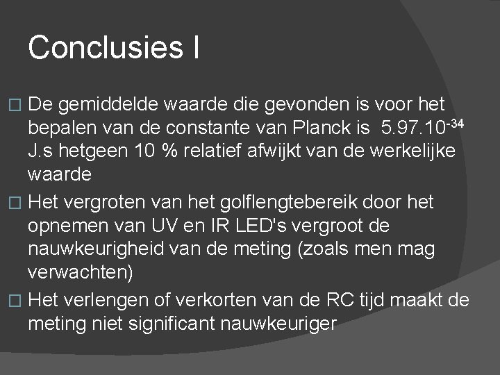 Conclusies I De gemiddelde waarde die gevonden is voor het bepalen van de constante