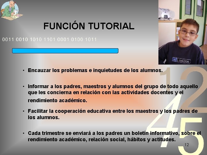 FUNCIÓN TUTORIAL • Encauzar los problemas e inquietudes de los alumnos. • Informar a