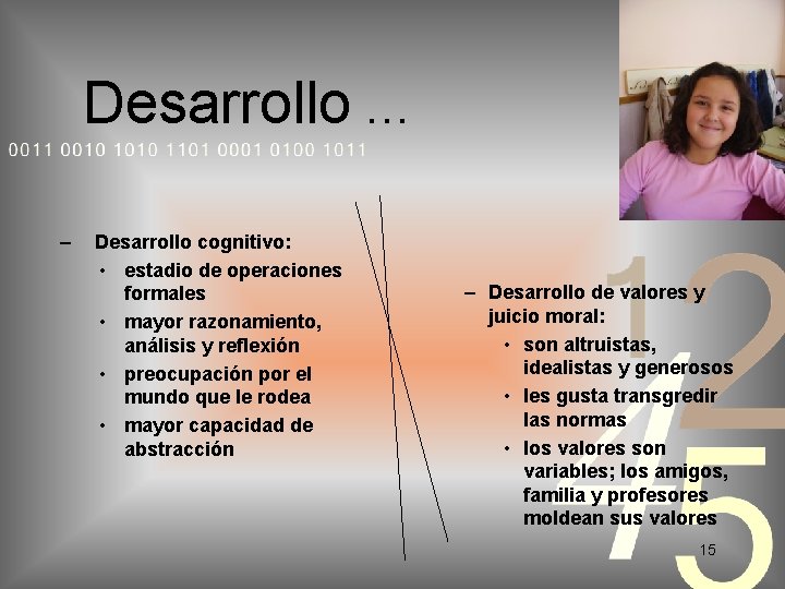 Desarrollo … – Desarrollo cognitivo: • estadio de operaciones formales • mayor razonamiento, análisis