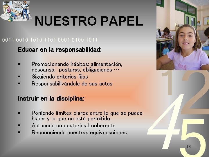 NUESTRO PAPEL Educar en la responsabilidad: Promocionando hábitos: alimentación, descanso, posturas, obligaciones … Siguiendo