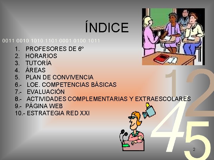 ÍNDICE 1. PROFESORES DE 6º 2. HORARIOS 3. TUTORÍA 4. ÁREAS 5. PLAN DE