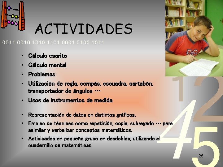 ACTIVIDADES • • Cálculo escrito Cálculo mental Problemas Utilización de regla, compás, escuadra, cartabón,