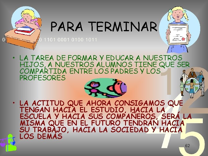 PARA TERMINAR • LA TAREA DE FORMAR Y EDUCAR A NUESTROS HIJOS, A NUESTROS