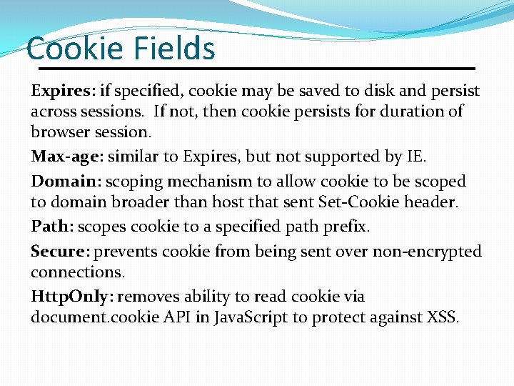 Cookie Fields Expires: if specified, cookie may be saved to disk and persist across