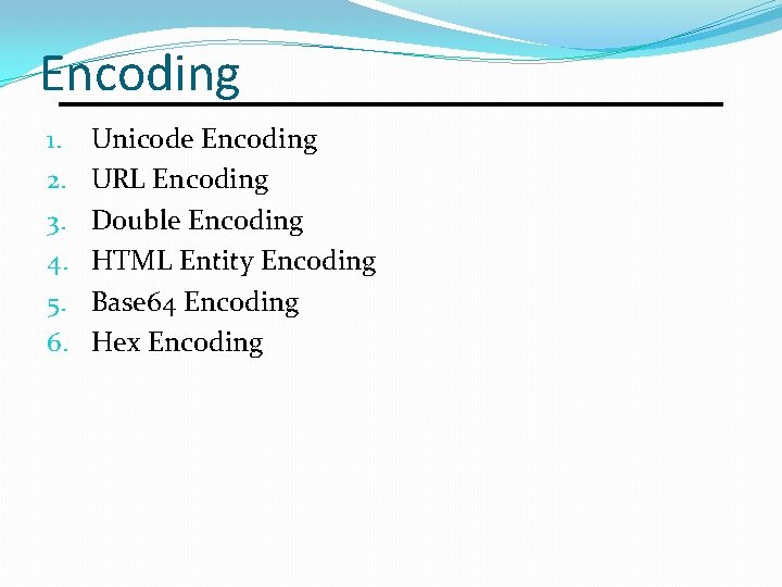 Encoding 1. 2. 3. 4. 5. 6. Unicode Encoding URL Encoding Double Encoding HTML