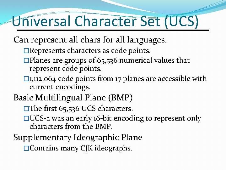 Universal Character Set (UCS) Can represent all chars for all languages. �Represents characters as