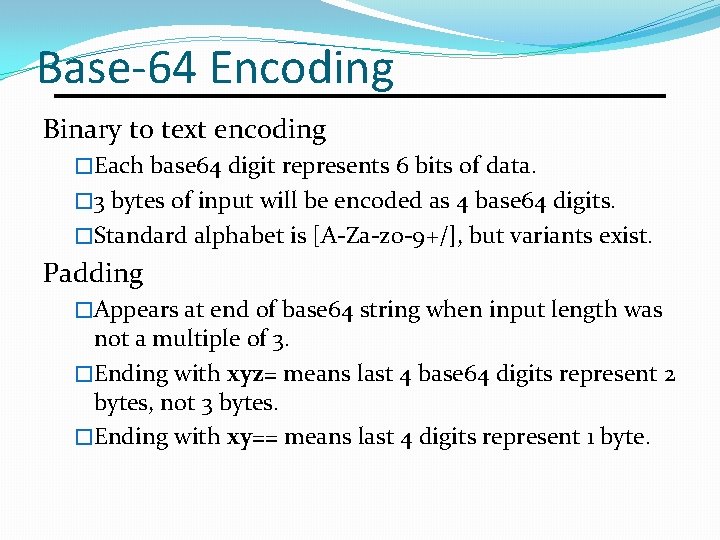 Base-64 Encoding Binary to text encoding �Each base 64 digit represents 6 bits of