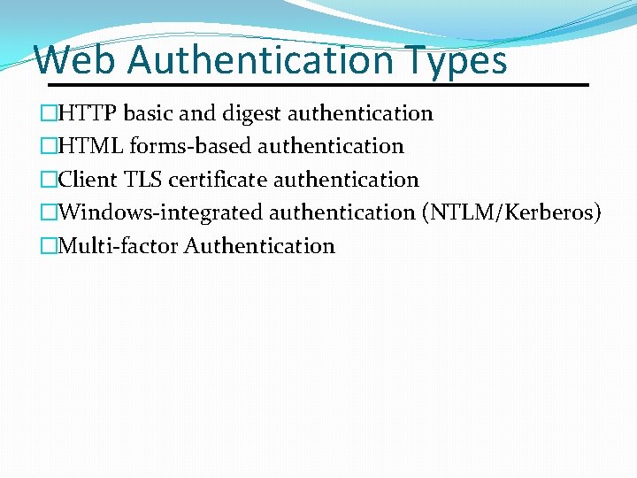 Web Authentication Types �HTTP basic and digest authentication �HTML forms-based authentication �Client TLS certificate
