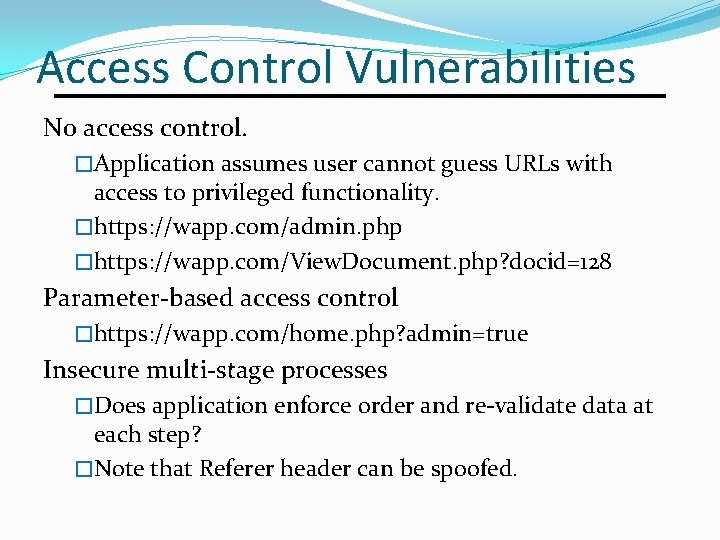 Access Control Vulnerabilities No access control. �Application assumes user cannot guess URLs with access
