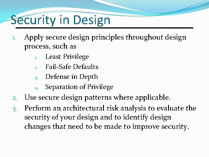 Security in Design 1. Apply secure design principles throughout design process, such as 1.