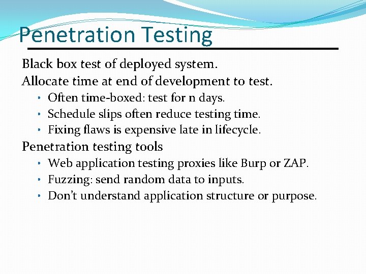 Penetration Testing Black box test of deployed system. Allocate time at end of development