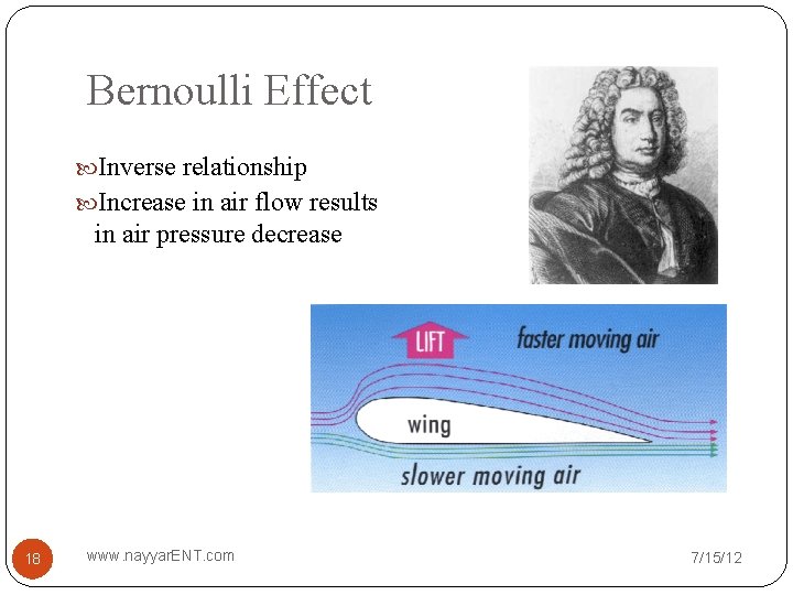 Bernoulli Effect Inverse relationship Increase in air flow results in air pressure decrease 18