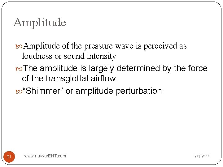Amplitude of the pressure wave is perceived as loudness or sound intensity The amplitude