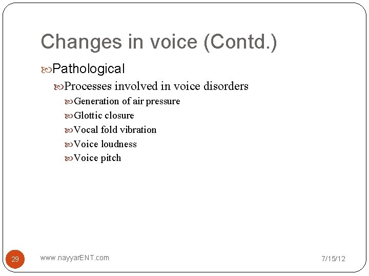 Changes in voice (Contd. ) Pathological Processes involved in voice disorders Generation of air