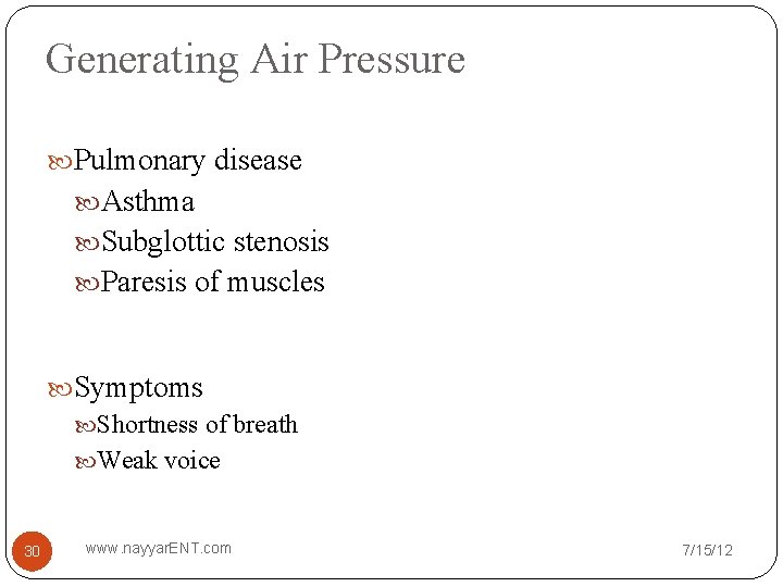 Generating Air Pressure Pulmonary disease Asthma Subglottic stenosis Paresis of muscles Symptoms Shortness of