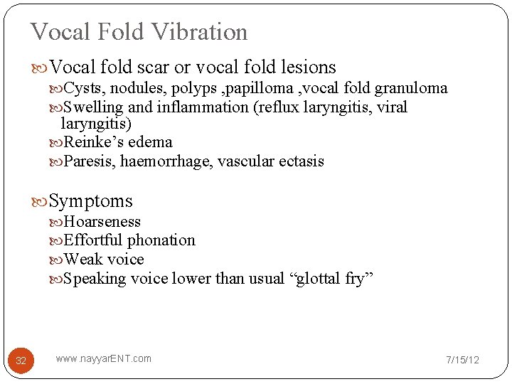 Vocal Fold Vibration Vocal fold scar or vocal fold lesions Cysts, nodules, polyps ,