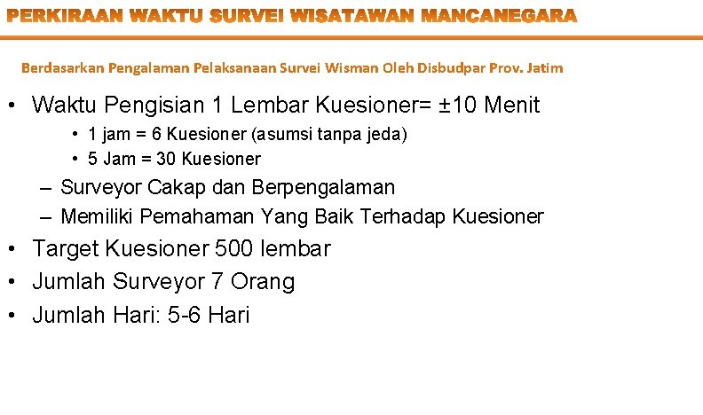 Berdasarkan Pengalaman Pelaksanaan Survei Wisman Oleh Disbudpar Prov. Jatim • Waktu Pengisian 1 Lembar